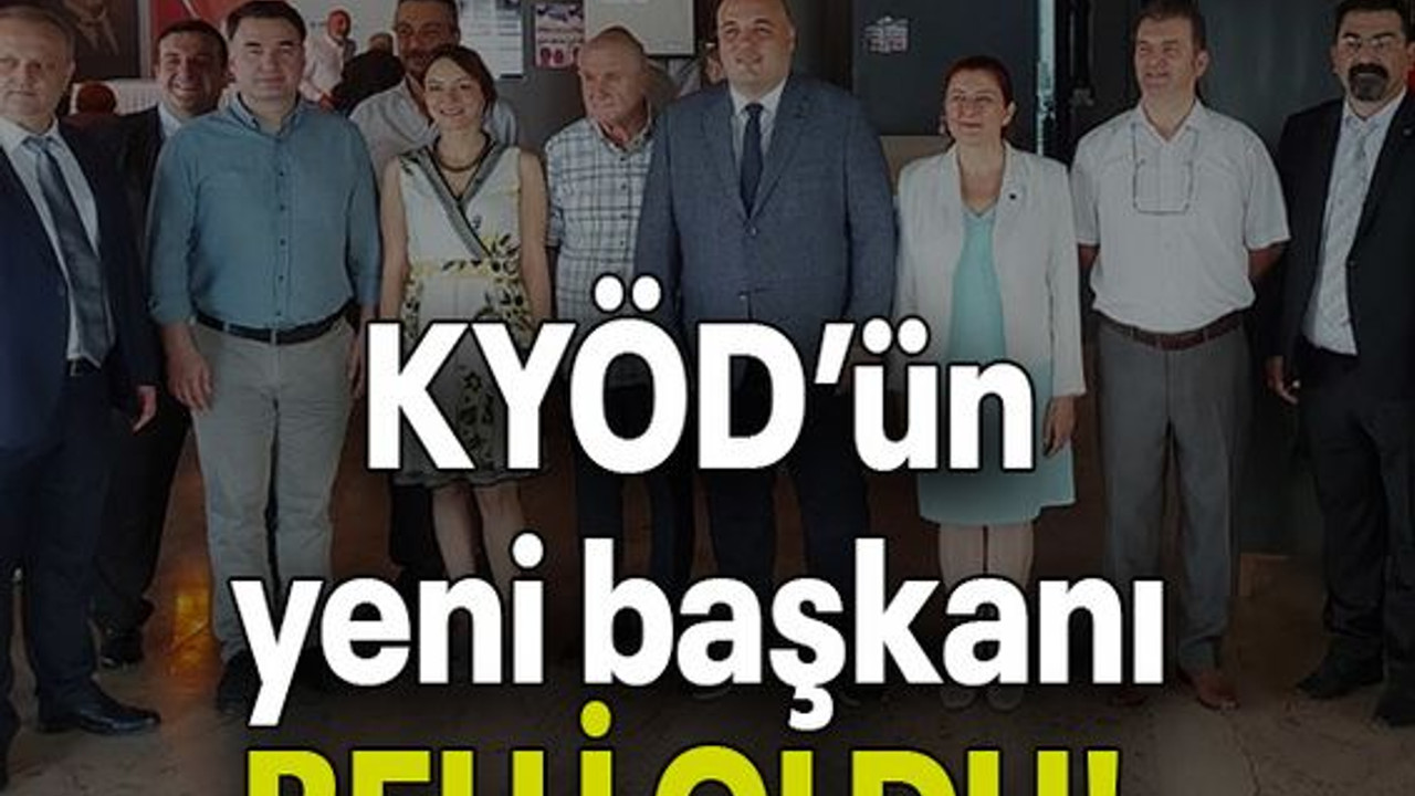 KYÖD’ün yeni başkanı BELLİ OLDU!